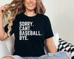 Sorry. Can't. Baseball. Bye - Tee