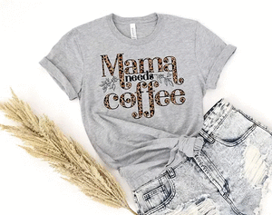 Mama Needs Coffee - Tee