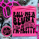 Roll Me A Blunt & Tell Me I Am Pretty - Tee
