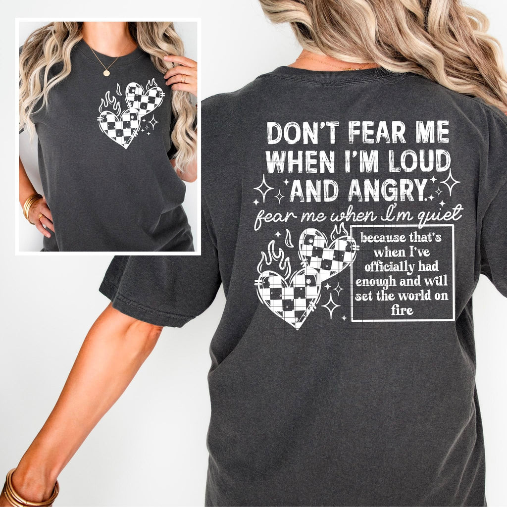 Don't Fear Me When I'm Loud & Angry - Tee