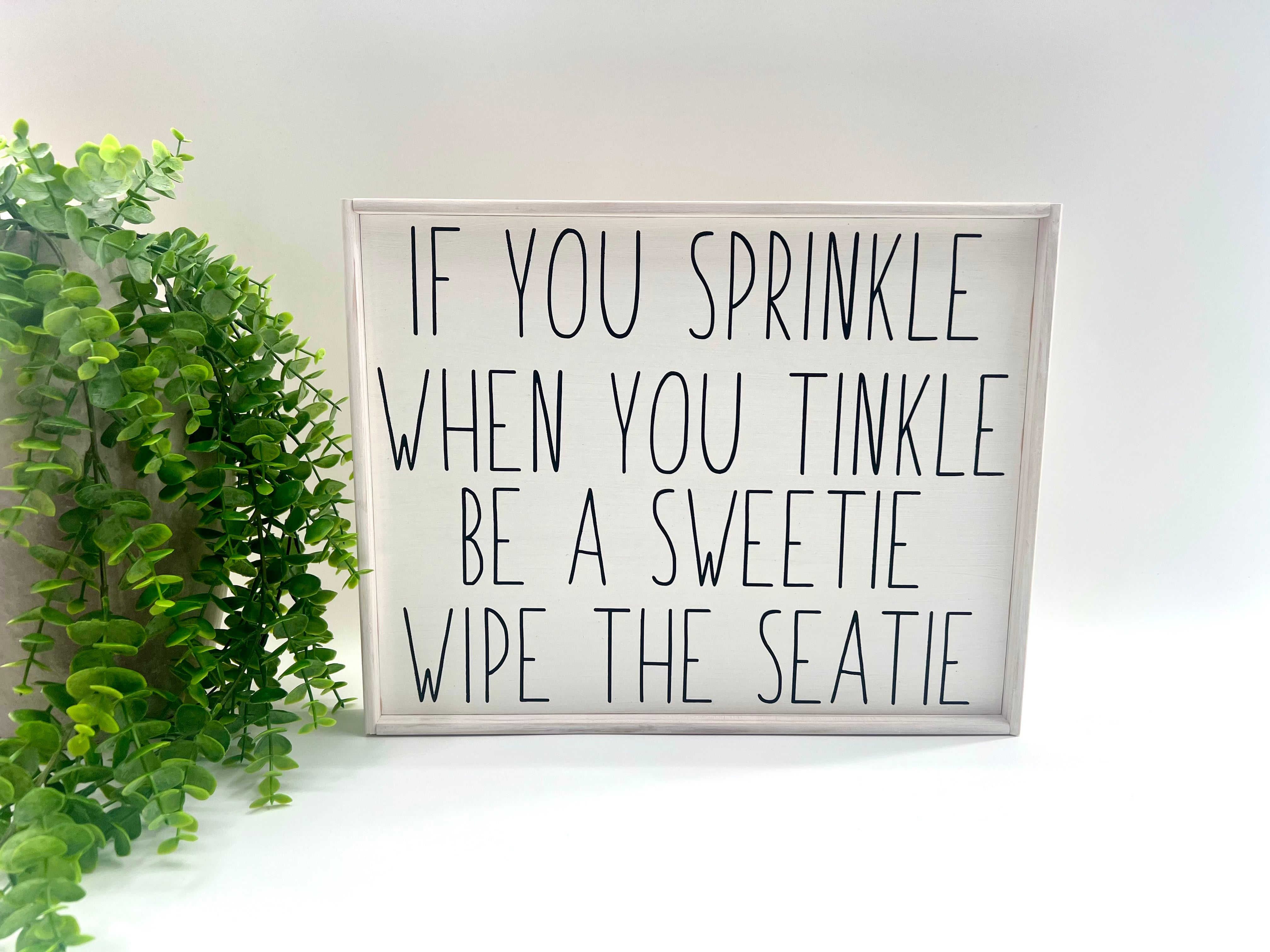 If You Sprinkle When You Tinkle