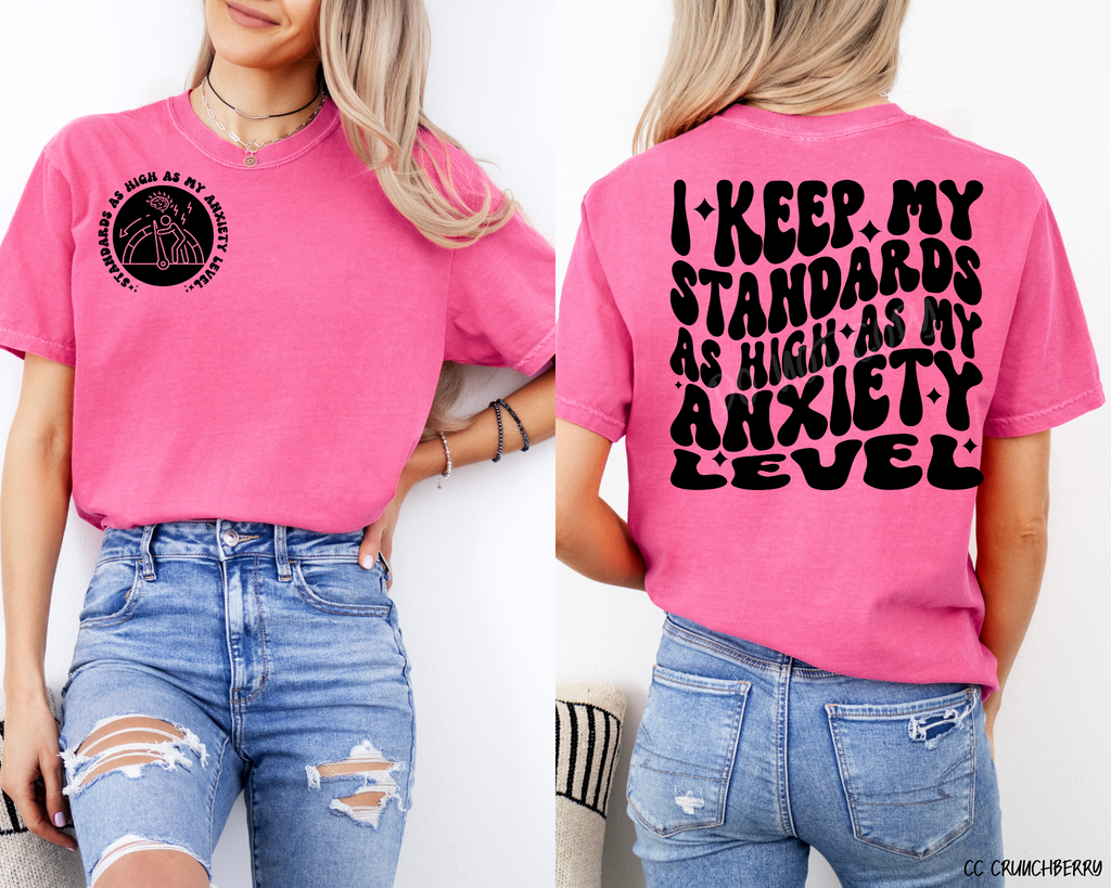 I Keep My Standards High Like My Anxiety - Tee