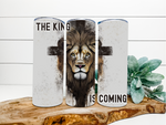 The King Is Coming Tumbler