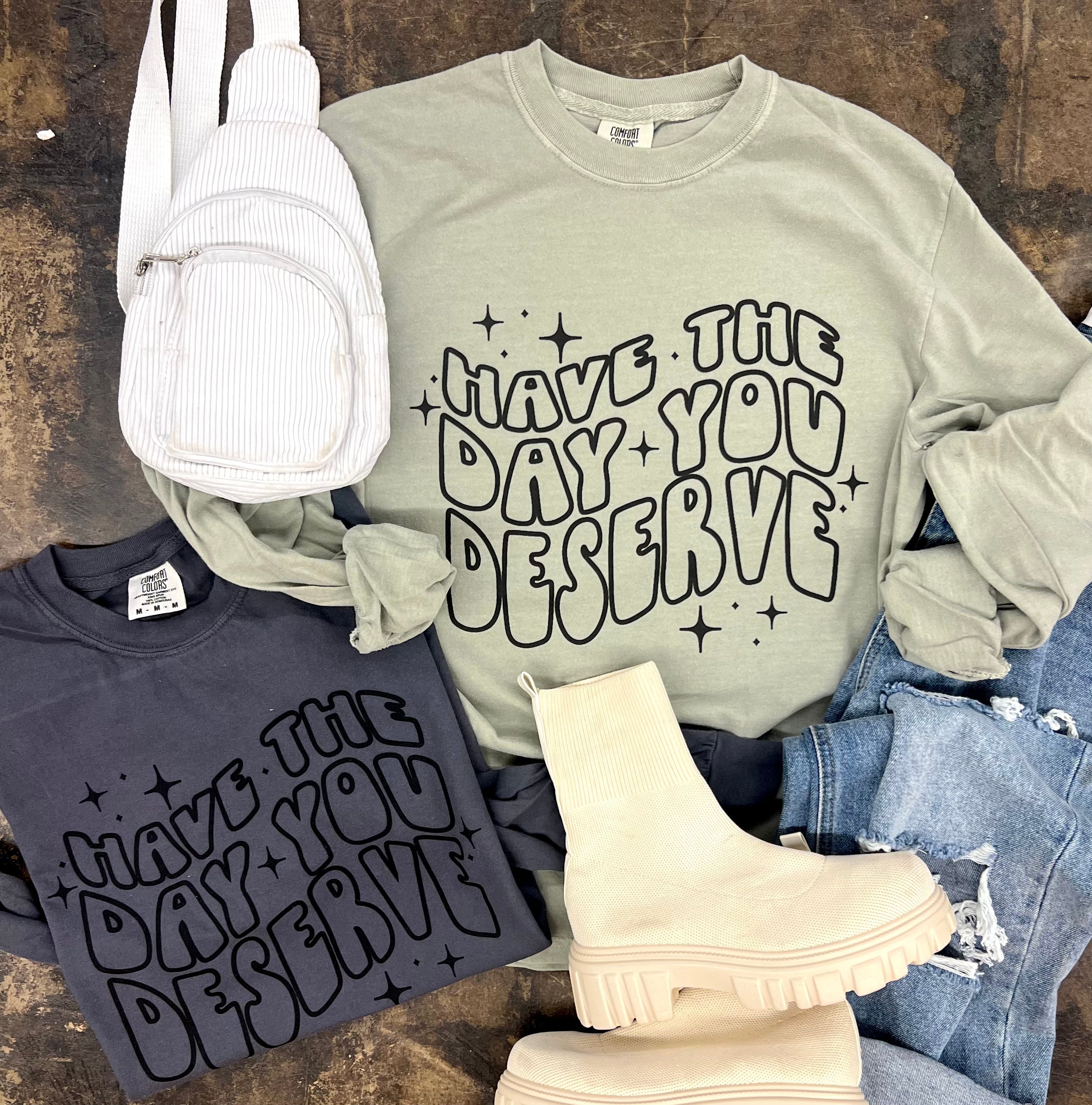 Day You Deserve Long sleeve tee