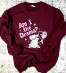 Am I The Drama? Tee/Sweatshirt