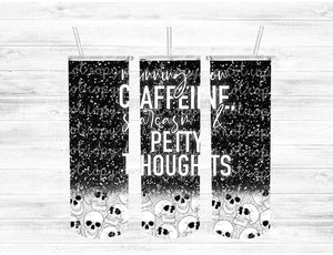 Running On Caffeine, Sarcasm & Petty Thoughts Tumbler