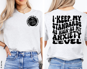 I Keep My Standards As High As My Anxiety Level - Tee