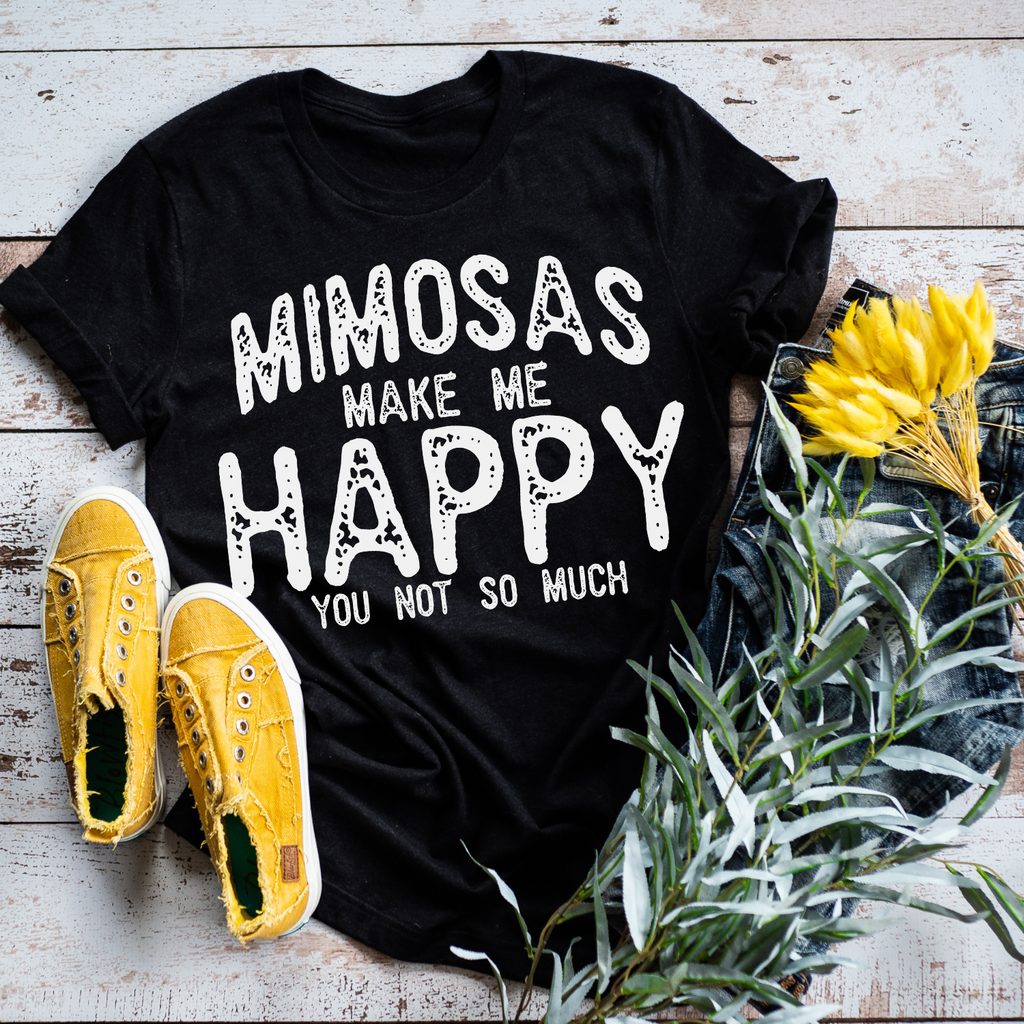 Mimosas Make Me Happy, You Not So Much - Tee