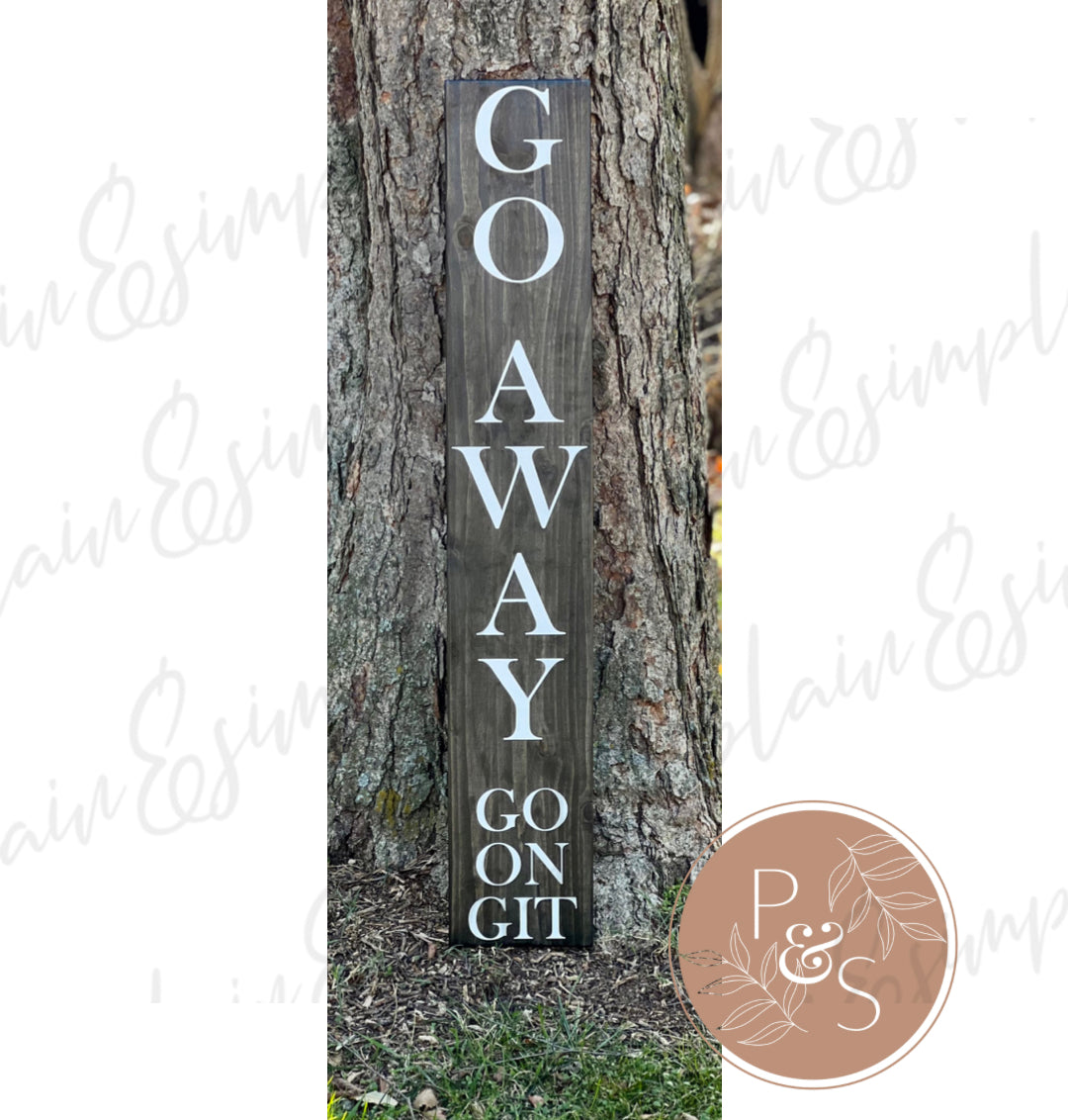 7x60” - Go Away, Go On, Git - Front Porch Sign