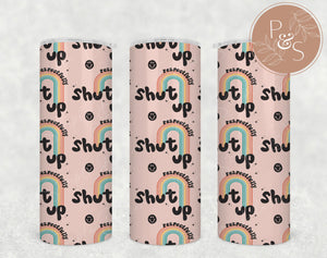 Respectfully Shut Up - 20 oz Tumbler