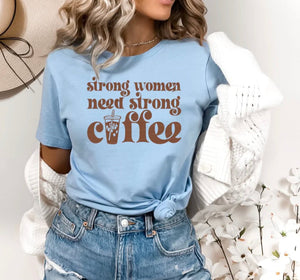 Strong Women Strong Coffee - Baby Blue - Tee